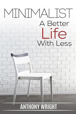 Minimalist: Minimalist. A Better Life With Less 1541361547 Book Cover