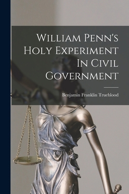 William Penn's Holy Experiment In Civil Government 1018722092 Book Cover
