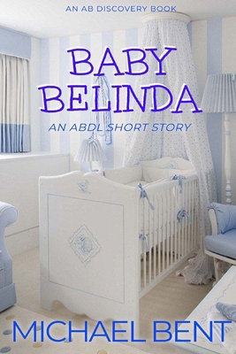 Baby Belinda: An ABDL Short Story B0DPXPW3G3 Book Cover