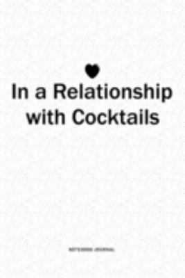 Paperback In a Relationship with Cocktails : A 6x9 Inch Journal Diary Notebook with a Bold Text Font Slogan on a Matte Cover and 120 Blank Lined Pages Book