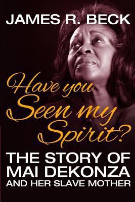 Have You Seen My Spirit?: The Story of Mai DeKo... 1974614417 Book Cover