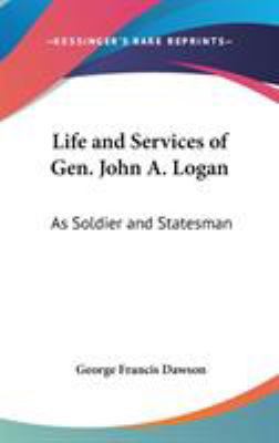 Life and Services of Gen. John A. Logan: As Sol... 0548140901 Book Cover