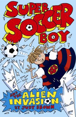 Super Soccer Boy and the Alien Invasion 1848121369 Book Cover