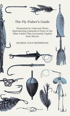 The Fly-Fisher's Guide - Illustrated by Coloure... 1444643584 Book Cover
