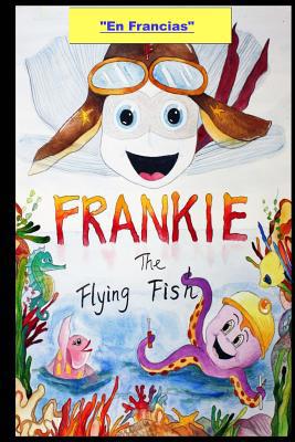 Frankie the Flying Fish Book 1 In French [French] 1718845219 Book Cover