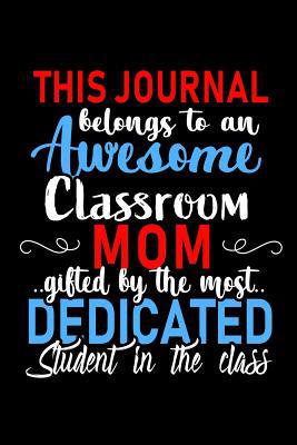 This Journal belongs to an Awesome Classroom Mo... 1075006880 Book Cover