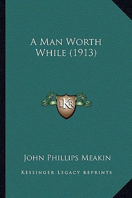 A Man Worth While (1913) 1166473694 Book Cover