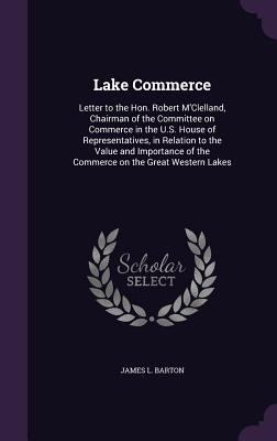 Lake Commerce: Letter to the Hon. Robert M'Clel... 1359362134 Book Cover