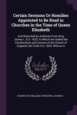 Certain Sermons Or Homilies Appointed to Be Rea... 1377537706 Book Cover
