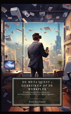 De Meta Quest 3 gebruiken op de werkplek: Een w... [Dutch] B0CN1LXQCM Book Cover