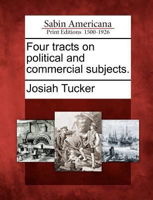 Four Tracts on Political and Commercial Subjects. 1275816908 Book Cover