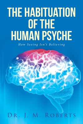 The Habituation of the Human Psyche: How Seeing... 1645595870 Book Cover