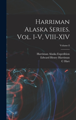 Harriman Alaska Series. vol. I-V, VIII-XIV; Vol... 1018138684 Book Cover