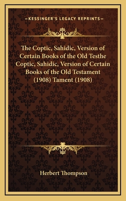 The Coptic, Sahidic, Version of Certain Books o... 1165837625 Book Cover