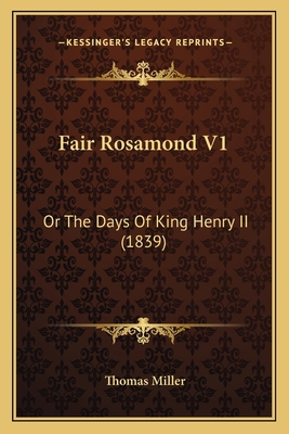 Fair Rosamond V1: Or The Days Of King Henry II ... 1167248570 Book Cover