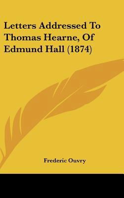 Letters Addressed to Thomas Hearne, of Edmund H... 1161751076 Book Cover