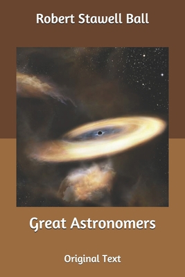 Great Astronomers: Original Text B086G8QHKY Book Cover