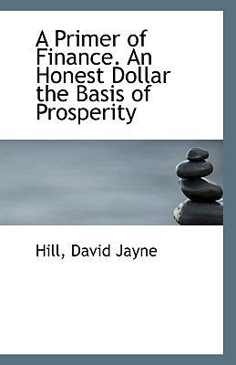 A Primer of Finance. an Honest Dollar the Basis... 1113416432 Book Cover