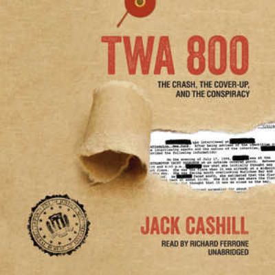 TWA 800: The Crash, the Cover-Up, and the Consp... 1504730070 Book Cover