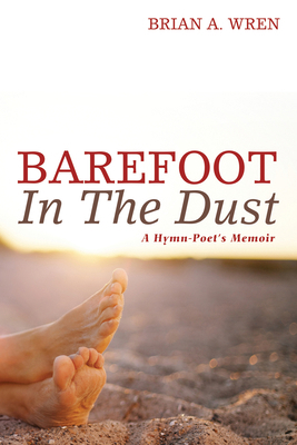 Barefoot in the Dust: A Hymn-Poet's Memoir 1498234941 Book Cover