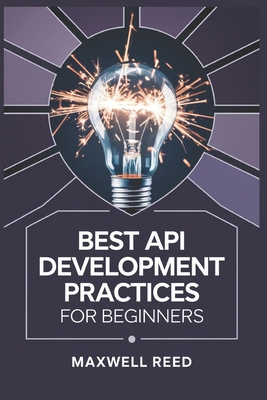Best API Development Practices for Beginners B0DPMFKMMB Book Cover