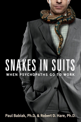 Snakes in Suits: When Psychopaths Go to Work 0061147893 Book Cover