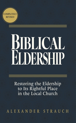 Biblical Eldership: Restoring the Eldership to ... 0936083808 Book Cover