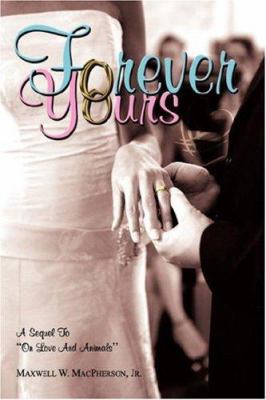 Forever Yours: A Sequel to on Love and Animals 1434317234 Book Cover