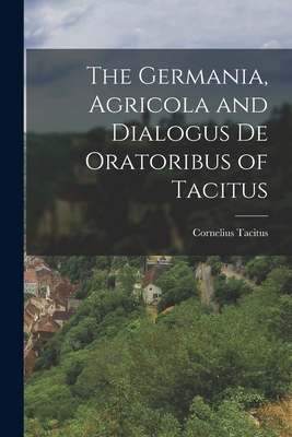 The Germania, Agricola and Dialogus de Oratorib... B0BP8BJDWL Book Cover