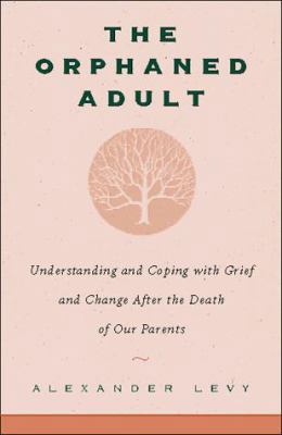 The Orphaned Adult: Understanding and Coping wi... 0738200999 Book Cover
