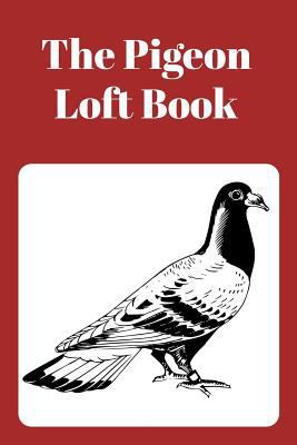 The Pigeon Loft Book: Racing and Breeding Loft ... 1724163477 Book Cover