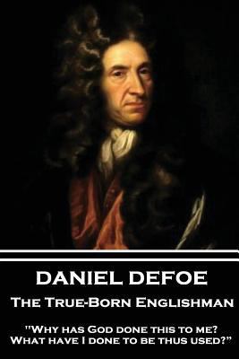 Daniel Defoe - The True-Born Englishman: "Why h... 1787374203 Book Cover