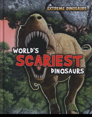 World's Scariest Dinosaurs (Extreme Dinosaurs) 1406234648 Book Cover