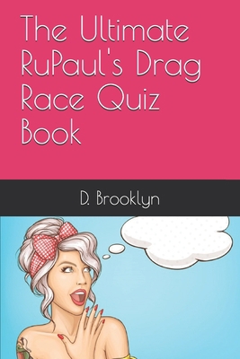 The Ultimate RuPaul's Drag Race Quiz Book 1694601722 Book Cover