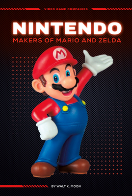 Nintendo: Makers of Mario and Zelda: Makers of ... 1098290623 Book Cover