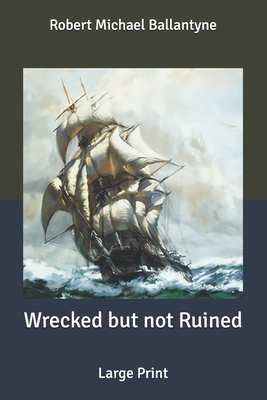 Wrecked but not Ruined: Large Print B0875Z4KR4 Book Cover