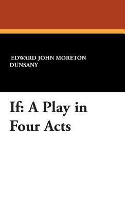 If: A Play in Four Acts 1434493199 Book Cover