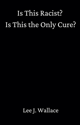 Is This Racist? Is This the Only Cure? B0F78HV32M Book Cover