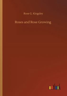 Roses and Rose Growing 3752324872 Book Cover