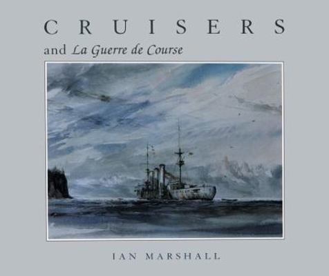 Cruisers & La Guerre de Course 0939511207 Book Cover