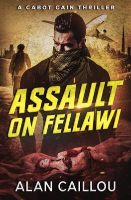 Assault on Fellawi - A Cabot Cain Thriller (Boo... 1635296773 Book Cover