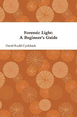 Forensic Light: A Beginner's Guide 0578029065 Book Cover