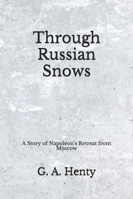 Through Russian Snows: A Story of Napoleon's Re... B08DV341C1 Book Cover