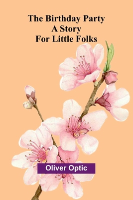 The Birthday Party: A Story for Little Folks 936724049X Book Cover