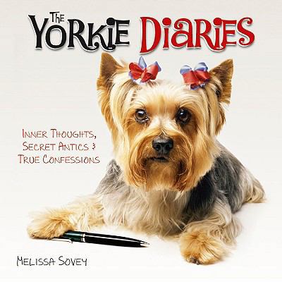 The Yorkie Diaries: Inner Thoughts, Secret Anti... 1595438408 Book Cover