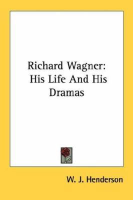 Richard Wagner: His Life And His Dramas 1432565540 Book Cover