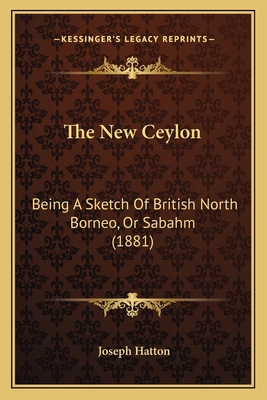 The New Ceylon: Being A Sketch Of British North... 1165600536 Book Cover