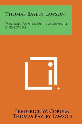 Thomas Bayley Lawson: Portrait Painter Of Newbu... 1258565471 Book Cover