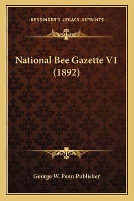 National Bee Gazette V1 (1892) 1166926893 Book Cover