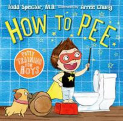 How to Pee: Potty Training for Boys: Potty Trai... 0805097732 Book Cover